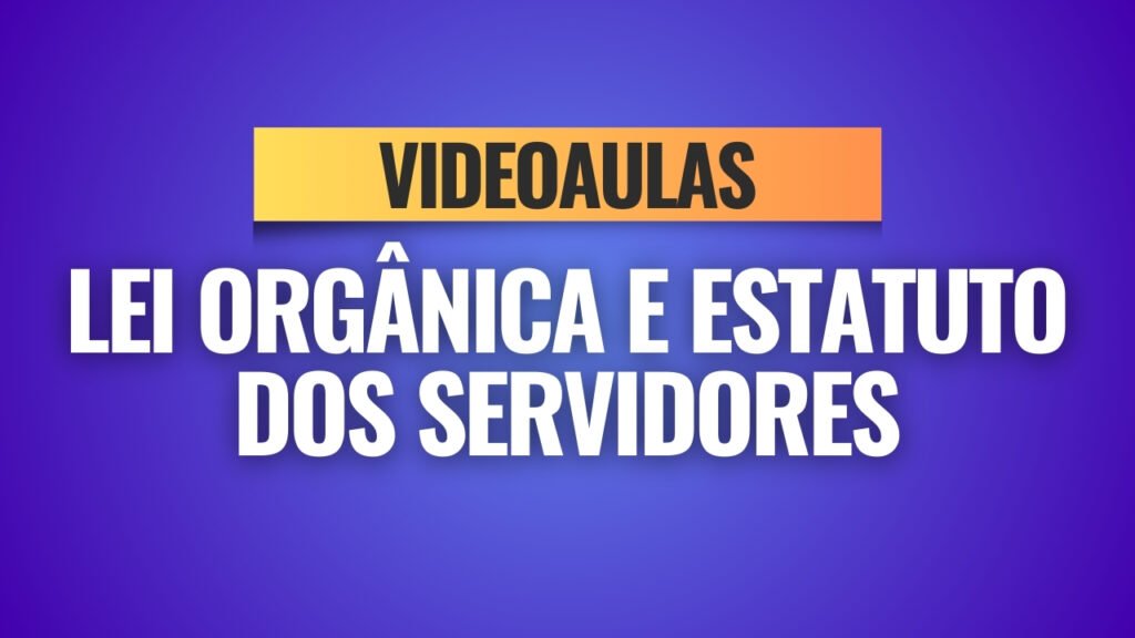 LEI ORGÂNICA E ESTATUTO DOS SERVIDORES